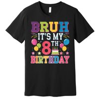 Bruh Its My 8th Birthday 8 Year Old Birthday Party Fun Premium T-Shirt