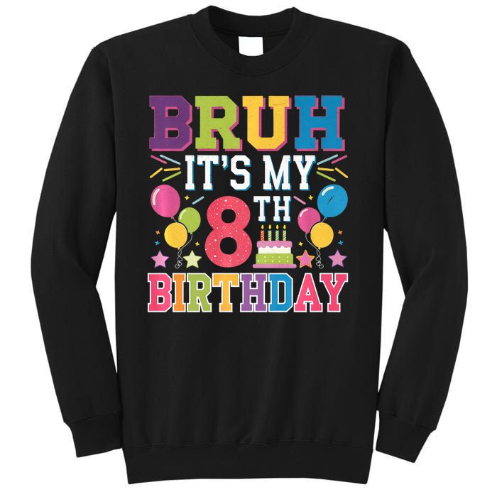 Bruh Its My 8th Birthday 8 Year Old Birthday Party Fun Tall Sweatshirt