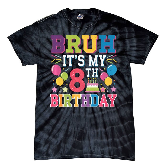 Bruh Its My 8th Birthday 8 Year Old Birthday Party Fun Tie-Dye T-Shirt