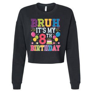 Bruh Its My 8th Birthday 8 Year Old Birthday Party Fun Cropped Pullover Crew