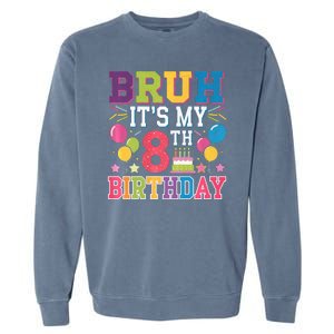 Bruh Its My 8th Birthday 8 Year Old Birthday Party Fun Garment-Dyed Sweatshirt