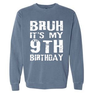 Bruh It's My 9th Birthday 9 Year Old  Garment-Dyed Sweatshirt