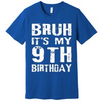 Bruh It's My 9th Birthday 9 Year Old  Premium T-Shirt