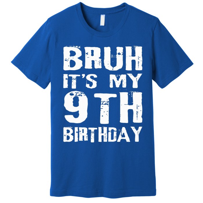 Bruh It's My 9th Birthday 9 Year Old  Premium T-Shirt