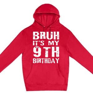 Bruh It's My 9th Birthday 9 Year Old  Premium Pullover Hoodie