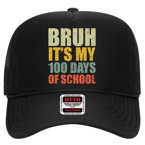 Bruh Its My 100 Days Of School 100th Day Of School High Crown Mesh Back Trucker Hat