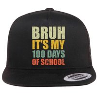 Bruh Its My 100 Days Of School 100th Day Of School Flat Bill Trucker Hat