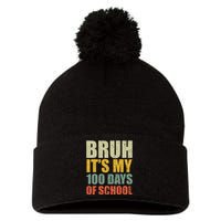 Bruh Its My 100 Days Of School 100th Day Of School Pom Pom 12in Knit Beanie