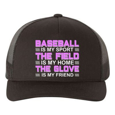 Baseball Is My Sport The Field Is My Home The Glove Is My Friend Yupoong Adult 5-Panel Trucker Hat