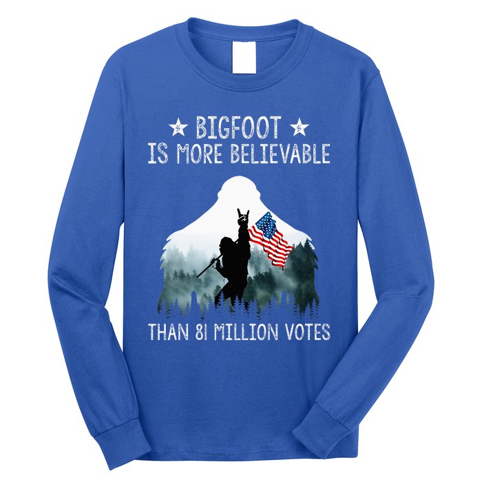 Bigfoot Is More Believable Than 81 Million Votes Long Sleeve Shirt