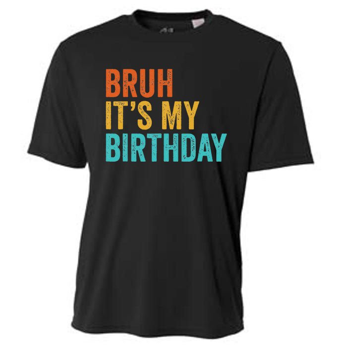 Bruh It's My Birthday Funny Sarcastic Gift Retro Vintage Cooling Performance Crew T-Shirt