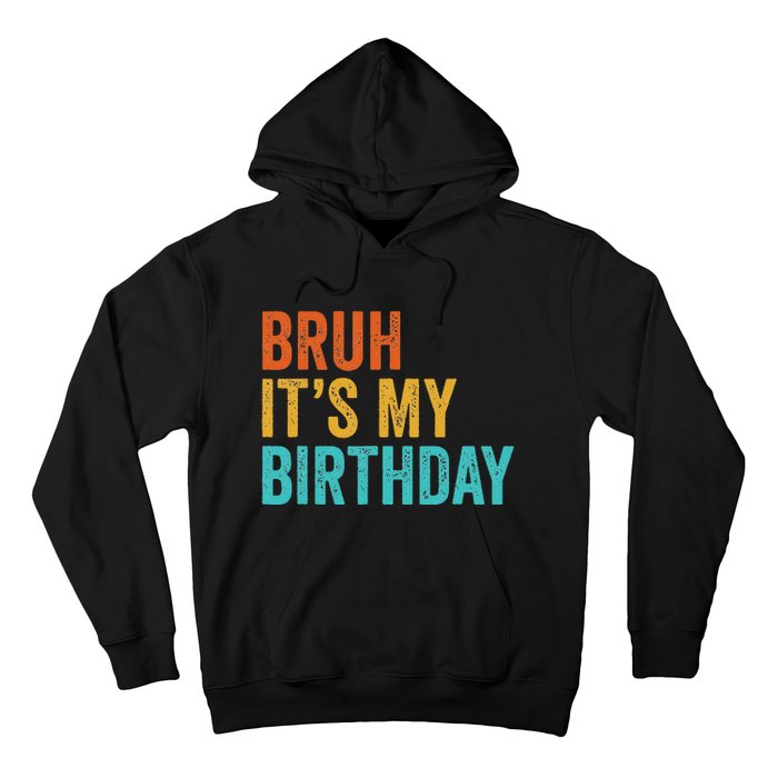 Bruh It's My Birthday Funny Sarcastic Gift Retro Vintage Hoodie