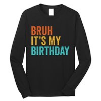 Bruh It's My Birthday Funny Sarcastic Gift Retro Vintage Long Sleeve Shirt