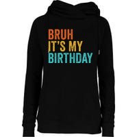 Bruh It's My Birthday Funny Sarcastic Gift Retro Vintage Womens Funnel Neck Pullover Hood