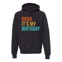 Bruh It's My Birthday Funny Sarcastic Gift Retro Vintage Premium Hoodie