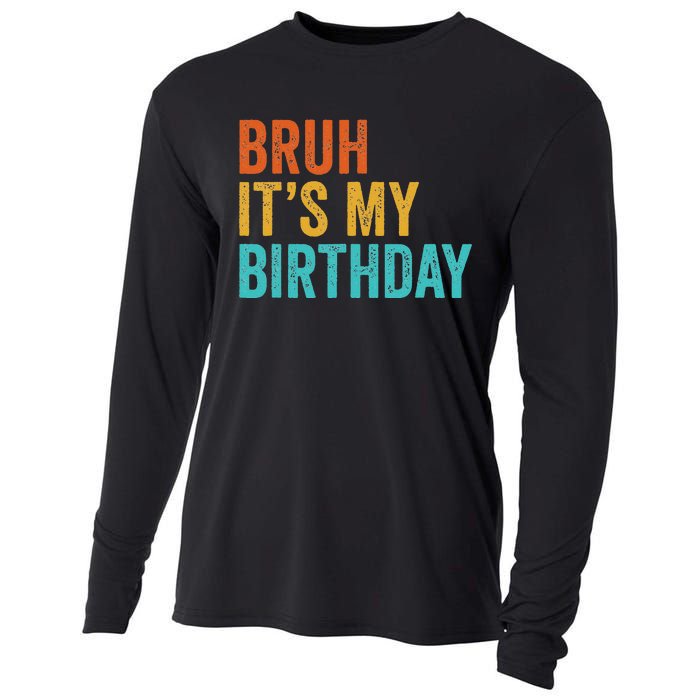 Bruh It's My Birthday Funny Sarcastic Gift Retro Vintage Cooling Performance Long Sleeve Crew