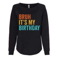 Bruh It's My Birthday Funny Sarcastic Gift Retro Vintage Womens California Wash Sweatshirt