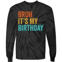 Bruh It's My Birthday Funny Sarcastic Gift Retro Vintage Tie-Dye Long Sleeve Shirt