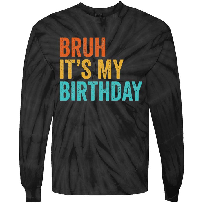 Bruh It's My Birthday Funny Sarcastic Gift Retro Vintage Tie-Dye Long Sleeve Shirt