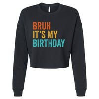 Bruh It's My Birthday Funny Sarcastic Gift Retro Vintage Cropped Pullover Crew