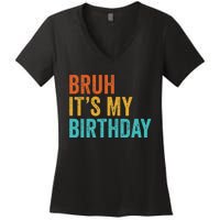 Bruh It's My Birthday Funny Sarcastic Gift Retro Vintage Women's V-Neck T-Shirt