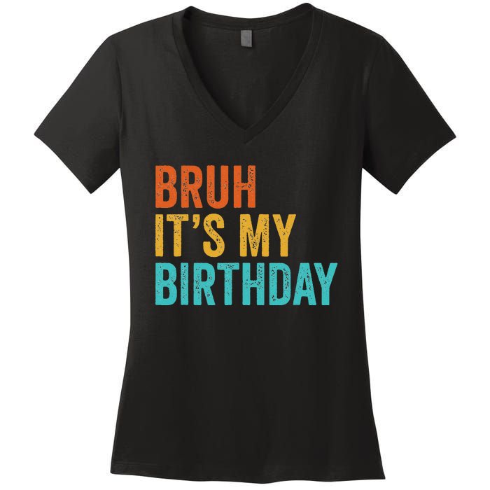 Bruh It's My Birthday Funny Sarcastic Gift Retro Vintage Women's V-Neck T-Shirt