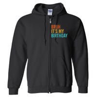 Bruh It's My Birthday Funny Sarcastic Gift Retro Vintage Full Zip Hoodie