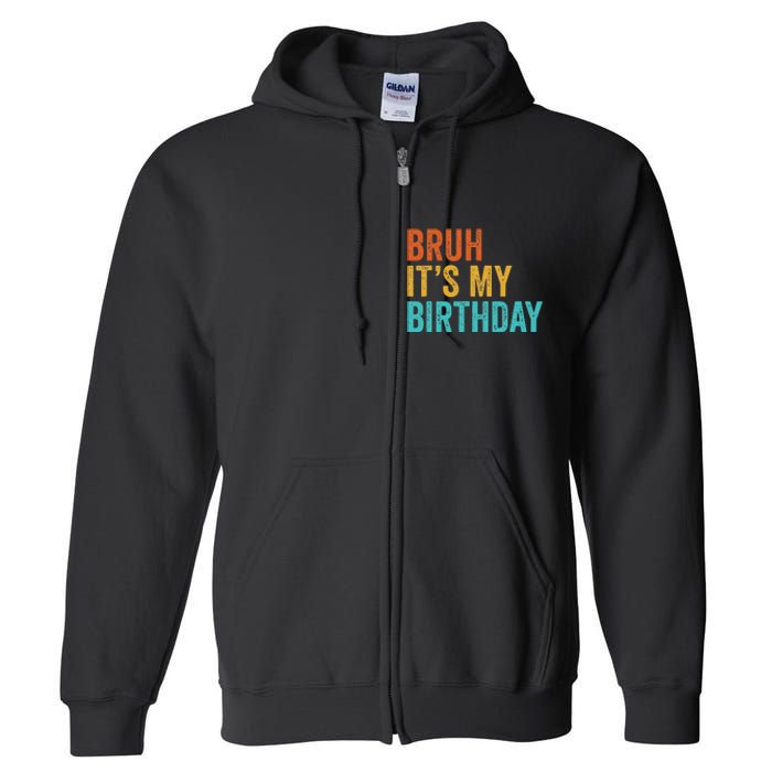 Bruh It's My Birthday Funny Sarcastic Gift Retro Vintage Full Zip Hoodie