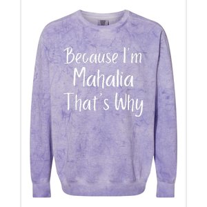 Because IM Mahalia ThatS Why Funny Personalized Colorblast Crewneck Sweatshirt