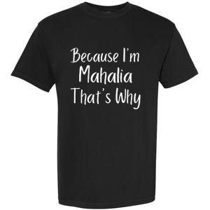 Because IM Mahalia ThatS Why Funny Personalized Garment-Dyed Heavyweight T-Shirt