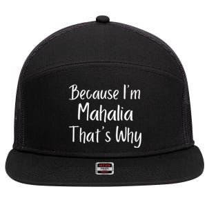 Because IM Mahalia ThatS Why Funny Personalized 7 Panel Mesh Trucker Snapback Hat