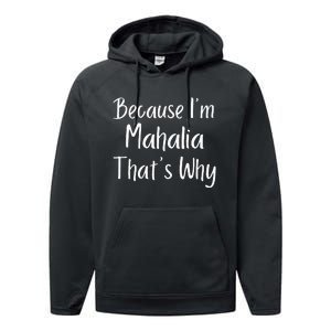 Because IM Mahalia ThatS Why Funny Personalized Performance Fleece Hoodie