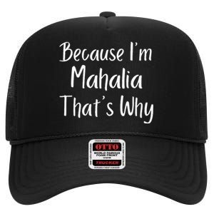 Because IM Mahalia ThatS Why Funny Personalized High Crown Mesh Back Trucker Hat