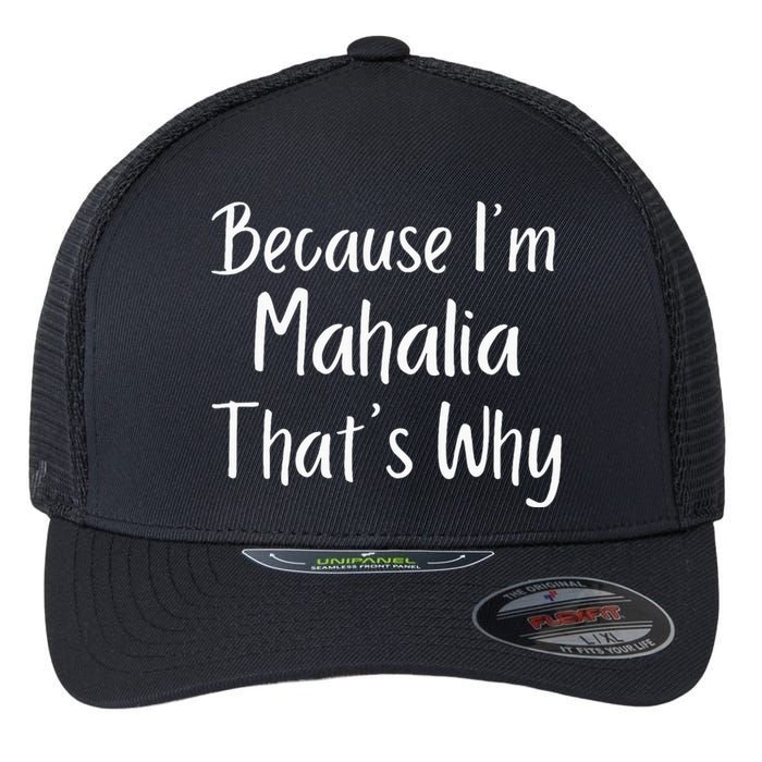 Because IM Mahalia ThatS Why Funny Personalized Flexfit Unipanel Trucker Cap