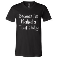 Because IM Mahalia ThatS Why Funny Personalized V-Neck T-Shirt