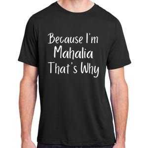 Because IM Mahalia ThatS Why Funny Personalized Adult ChromaSoft Performance T-Shirt