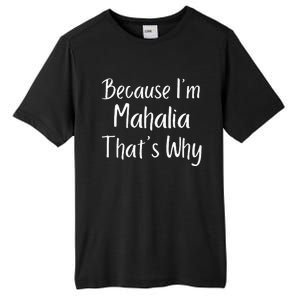 Because IM Mahalia ThatS Why Funny Personalized Tall Fusion ChromaSoft Performance T-Shirt