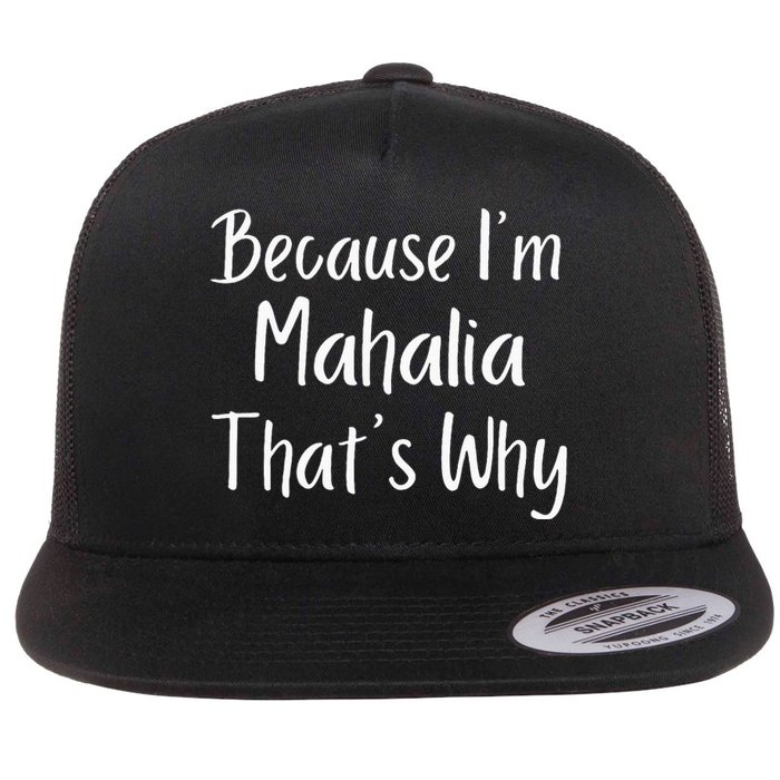 Because IM Mahalia ThatS Why Funny Personalized Flat Bill Trucker Hat