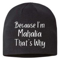 Because IM Mahalia ThatS Why Funny Personalized Sustainable Beanie