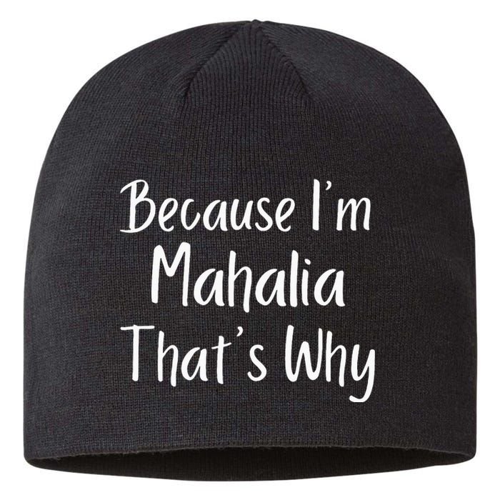 Because IM Mahalia ThatS Why Funny Personalized Sustainable Beanie