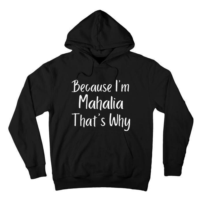 Because IM Mahalia ThatS Why Funny Personalized Tall Hoodie