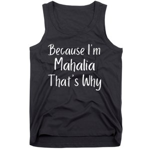 Because IM Mahalia ThatS Why Funny Personalized Tank Top