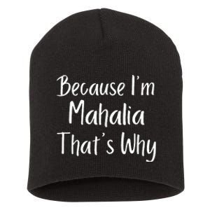 Because IM Mahalia ThatS Why Funny Personalized Short Acrylic Beanie