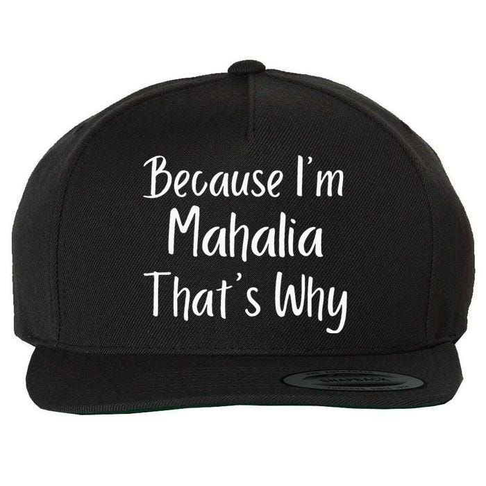 Because IM Mahalia ThatS Why Funny Personalized Wool Snapback Cap