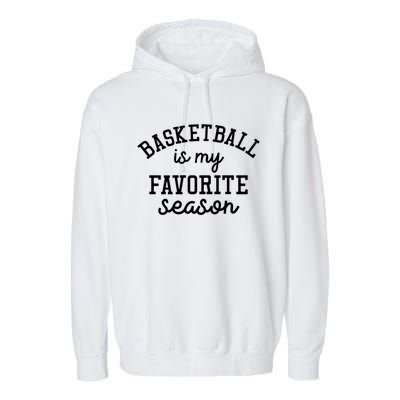 Basketball Is My Favorite Season Sports Pride Gift Garment-Dyed Fleece Hoodie