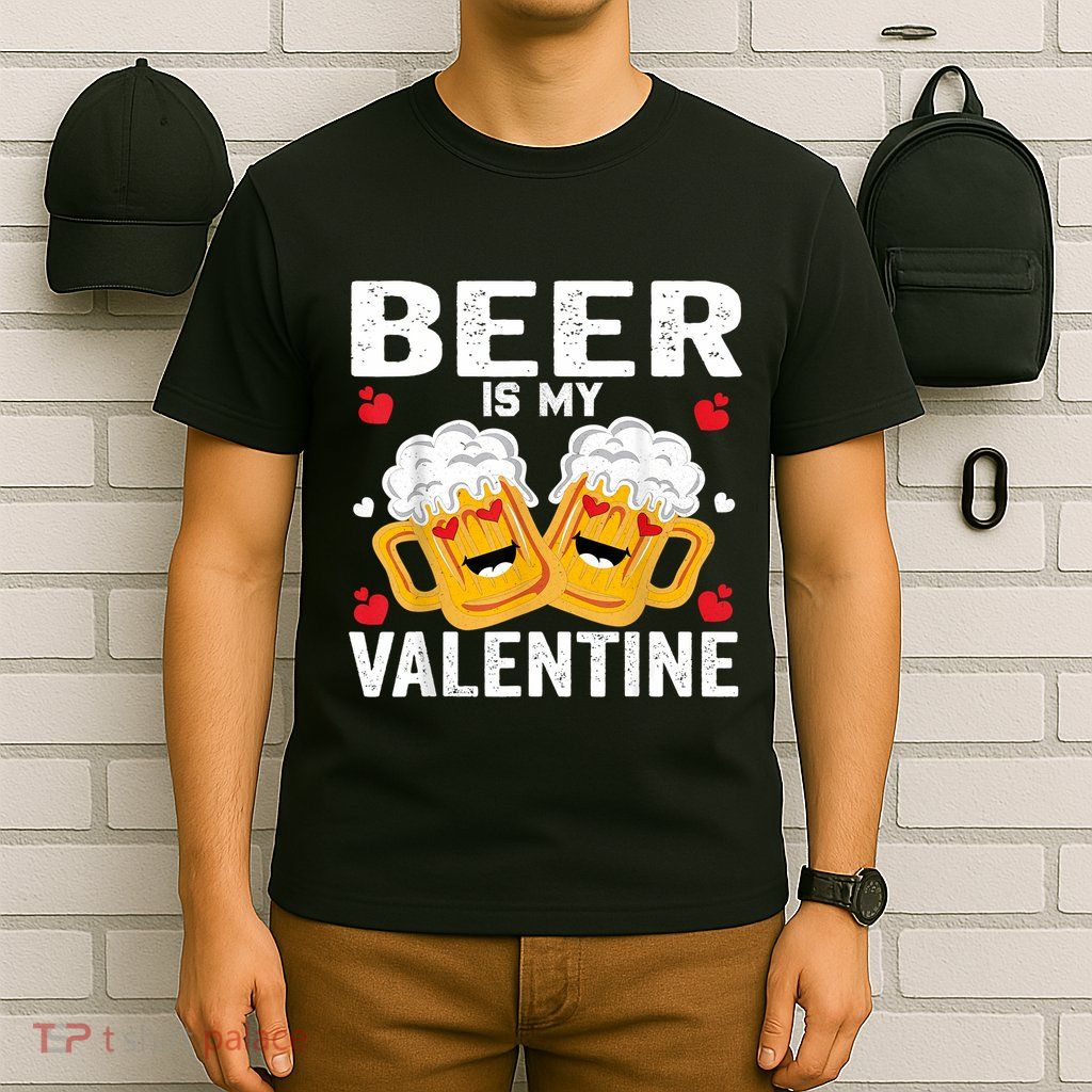 Beer Is My Valentine Glasses Of Beer Happy Valentines Day T-Shirt