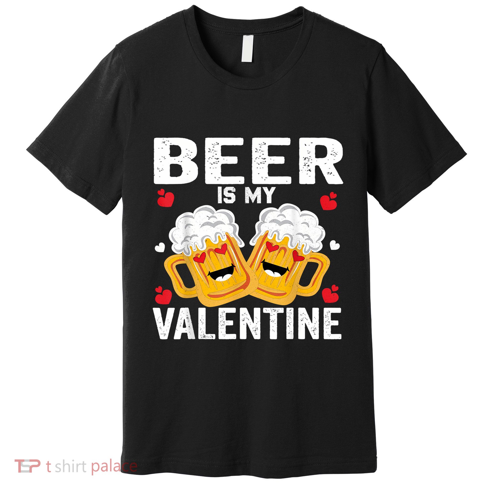Beer Is My Valentine Glasses Of Beer Happy Valentines Day Premium T-Shirt