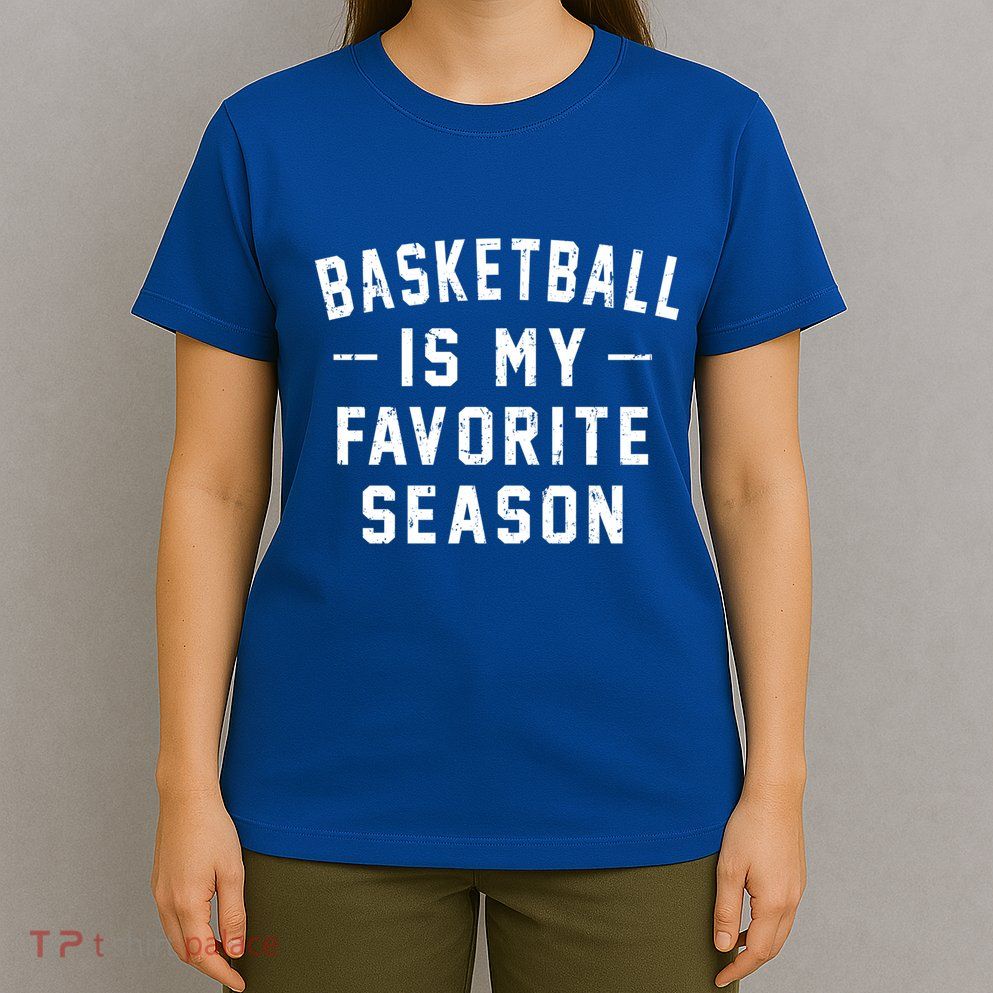 Basketball Is My Favorite Season Basketball Lover Cool Gift T-Shirt