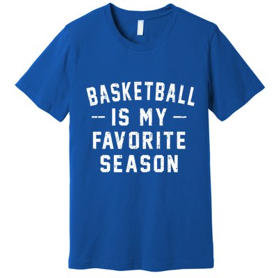 Basketball Is My Favorite Season Basketball Lover Cool Gift Premium T-Shirt