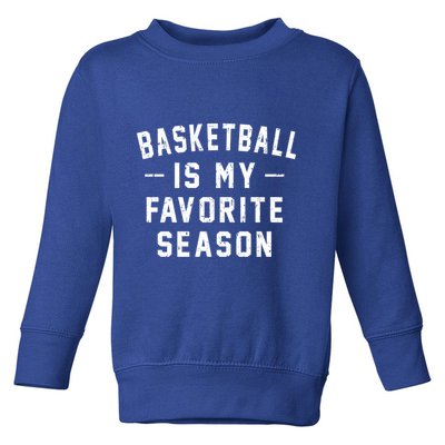 Basketball Is My Favorite Season Basketball Lover Cool Gift Toddler Sweatshirt